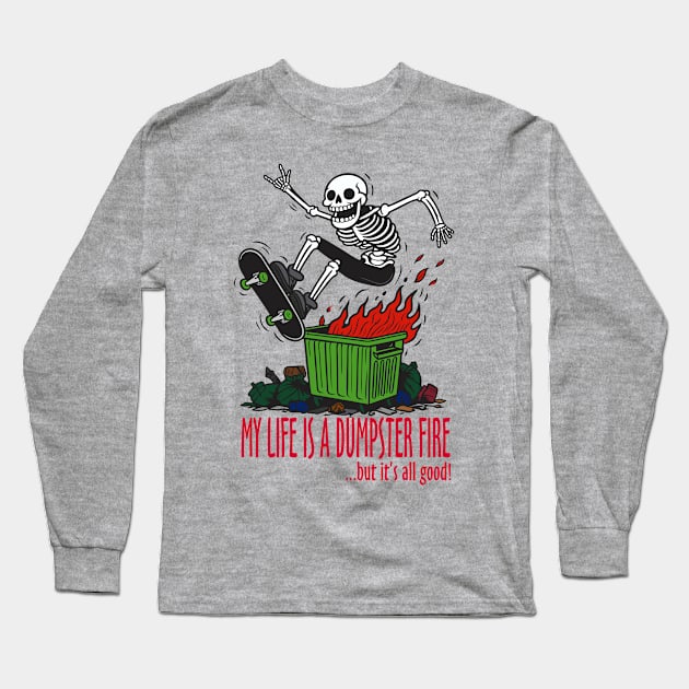 My Life is a Dumpster Fire Long Sleeve T-Shirt by DavesTees